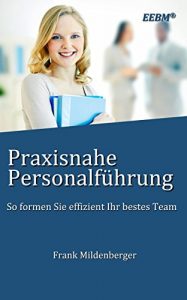 Descargar Praxisnahe Personalführung: So formen Sie effizient Ihr bestes Team (EEBM® – Enterprise und Business) pdf, epub, ebook