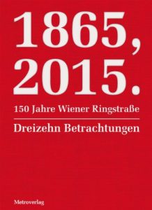 Descargar 1865, 2015. 150 Jahre Wiener Ringstraße: Dreizehn Betrachtungen pdf, epub, ebook