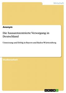 Descargar Die hausarztzentrierte Versorgung in Deutschland: Umsetzung und Erfolg in Bayern und Baden-Württemberg pdf, epub, ebook