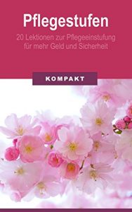 Descargar Pflegestufen – 20 Lektionen zur Pflegeeinstufung für mehr Geld & Sicherheit (German Edition) pdf, epub, ebook