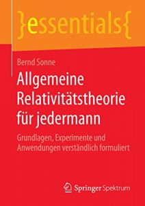 Descargar Allgemeine Relativitätstheorie für jedermann: Grundlagen, Experimente und Anwendungen verständlich formuliert (essentials) pdf, epub, ebook