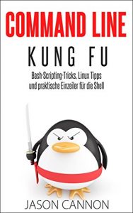 Descargar Command Line Kung Fu: Bash-Scripting-Tricks, Linux-Tipps und praktische Einzeiler für die Shell (German Edition) pdf, epub, ebook
