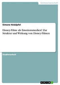 Descargar Disney-Filme als Emotionsmedien? Zur Struktur und Wirkung von Disney-Filmen pdf, epub, ebook