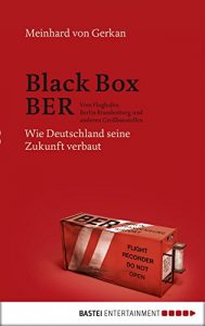 Descargar Black Box BER: Vom Flughafen Berlin Brandenburg und anderen Großbaustellen. Wie Deutschland seine Zukunft verbaut (German Edition) pdf, epub, ebook