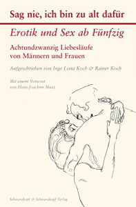 Descargar Sag nie, ich bin zu alt dafür: Erotik und Sex ab Fünfzig – Achtundzwanzig Liebesläufe von Männern und Frauen (German Edition) pdf, epub, ebook