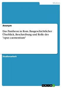 Descargar Das Pantheon in Rom. Baugeschichtlicher Überblick, Beschreibung und Rolle des “opus caementium” pdf, epub, ebook