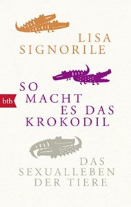 Descargar So macht es das Krokodil: Das Sexualleben der Tiere (German Edition) pdf, epub, ebook