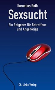 Descargar Sexsucht: Ein Ratgeber für Betroffene und Angehörige (Lebenswelten & Lebenshilfe) (German Edition) pdf, epub, ebook