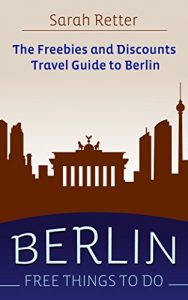 Descargar BERLIN: FREE THINGS TO DO: The freebies and discounts travel guide to Berlin (English Edition) pdf, epub, ebook