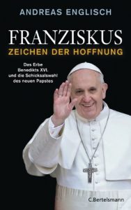 Descargar Franziskus – Zeichen der Hoffnung: Das Erbe Benedikts XVI. und die Schicksalswahl des neuen Papstes (German Edition) pdf, epub, ebook