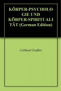 Descargar KÖRPER-PSYCHOLOGIE UND  KÖRPER-SPIRITUALITÄT (German Edition) pdf, epub, ebook