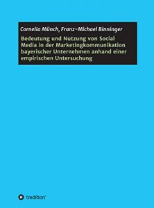 Descargar Bedeutung und Nutzung von Social Media in der Marketingkommunikation bayerischer Unternehmen anhand einer empirischen Untersuchung (German Edition) pdf, epub, ebook