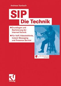 Descargar SIP – Die Technik: Grundlagen und Realisierung der Internet-Technik – Für VoIP, Videotelefonie, Instant Messaging und Presence Service (Vorträge und Aufsätze über Entwicklungsmechanik der Organismen) pdf, epub, ebook