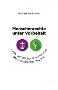 Descargar Menschenrechte unter Vorbehalt: Kritik christlicher und islamischer Menschenrechtsrhetorik (German Edition) pdf, epub, ebook