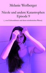 Descargar Nicole und andere Katastrophen – Episode 9: …von Exfreundinnen und deren mörderischen Plänen (German Edition) pdf, epub, ebook