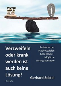 Descargar Verzweifeln oder krank werden ist auch keine Lösung!: Probleme der Psychosozialen Gesundheit – Mögliche Lösungskonzepte (German Edition) pdf, epub, ebook