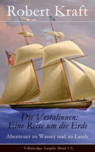 Descargar Die Vestalinnen: Eine Reise um die Erde – Vollständige Ausgabe (Band 1-5): Abenteuer zu Wasser und zu Lande (German Edition) pdf, epub, ebook