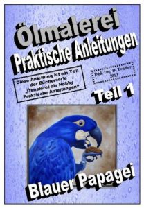 Descargar Ölmalerei, praktische Anleitungen – Blauer Papagei (Ölmalerei – das kreative Hobby, praktische Anleitungen 2) (German Edition) pdf, epub, ebook