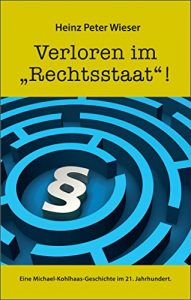 Descargar Verloren im “Rechtsstaat”!: Eine Michael-Kohlhaas-Geschichte im 21. Jahrhundert (German Edition) pdf, epub, ebook