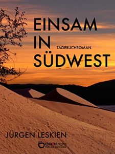 Descargar Einsam in Südwest: Tagebuchroman. Aus dem Nachlass des Eisenbahners Hermann Köppen, Beamter an der Strecke Swakopmund – Windhuk, Südwestafrika pdf, epub, ebook