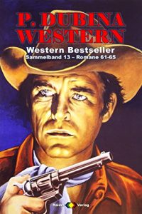 Descargar P. Dubina Western Sammelband 13: Romane 61-651 (5 Western-Romane) (German Edition) pdf, epub, ebook