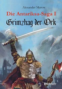 Descargar Die Antariksa-Saga I – Grimzhag der Ork: Roman (German Edition) pdf, epub, ebook