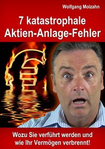 Descargar 7 katastrophale Aktien-Anlage-Fehler: Wozu Sie verführt werden und wie Ihr Vermögen verbrennt! (German Edition) pdf, epub, ebook