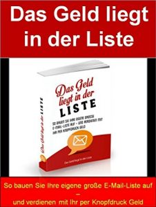 Descargar Das Geld liegt in der Liste: “So bauen Sie Ihre eigene große E-Mail-Liste auf – und verdienen mit Ihr per Knopfdruck Geld “ pdf, epub, ebook