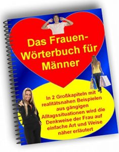 Descargar Das Frauen-Wörterbuch für Männer: In 2 Großkapiteln mit realitätsnahen Beispielen aus gängigen Alltagssituationen wird die Denkweise der Frau auf einfache Art und Weise näher erläutert pdf, epub, ebook