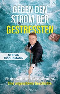 Descargar Gegen den Strom der Gestressten: Ein ungewöhnlicher Geschäftsmann. Eine ungeschönte Geschichte. (German Edition) pdf, epub, ebook