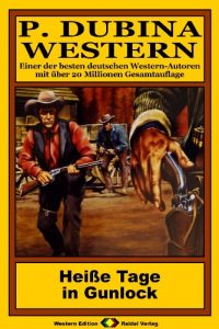 Descargar P. Dubina Western, Bd. 69: Heiße Tage in Gunlock (Western-Reihe) (German Edition) pdf, epub, ebook