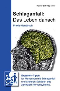 Descargar Schlaganfall: Das Leben danach: Experten-Tipps für Menschen mit Schlaganfall und anderen Schäden des zentralen Nervensystems. (German Edition) pdf, epub, ebook