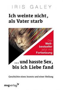 Descargar Ich weinte nicht, als Vater starb … und hasste Sex, bis ich Liebe fand: Geschichte eines Inzests und einer Heilung pdf, epub, ebook