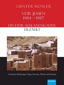 Descargar VDR Jemen 1984-1987 – ein DDR-Auslandskader erzählt: Zwischen Dschungel, Taiga, Savanne, Wüste und Heimat (German Edition) pdf, epub, ebook