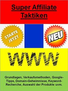 Descargar Super Affiliate Taktiken: Grundlagen, Verkaufsmethoden, Google-Tipps, Domain-Geheimnisse, Keyword-Recherche, Auswahl der Produkte uvm. pdf, epub, ebook