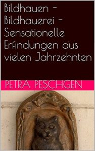 Descargar Bildhauen – Bildhauerei – Sensationelle Erfindungen aus vielen Jahrzehnten (German Edition) pdf, epub, ebook