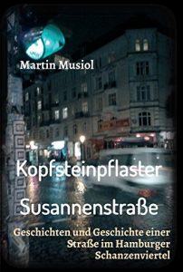 Descargar Kopfsteinpflaster Susannenstraße: Geschichten und Geschichte einer Straße im Hamburger Schanzenviertel (German Edition) pdf, epub, ebook