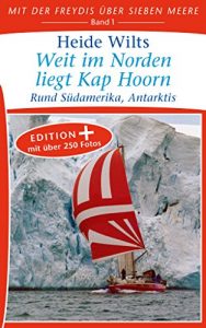 Descargar Weit im Norden liegt Kap Hoorn (Edition+): Rund Südamerika, Antarktis (Mit der Freydis über sieben Meere (Edition+) 1) (German Edition) pdf, epub, ebook