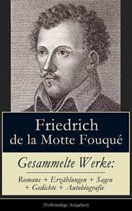 Descargar Gesammelte Werke: Romane + Erzählungen + Sagen + Gedichte + Autobiografie (Vollständige Ausgaben): Undine + Aslauga’s Ritter + Die Saga von dem Gunlaugur … + Memoiren und Briefe… (German Edition) pdf, epub, ebook