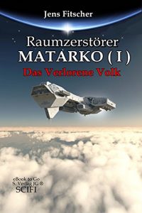 Descargar Raumzerstörer MATARKO ( I ): Das Verlorene Volk (German Edition) pdf, epub, ebook