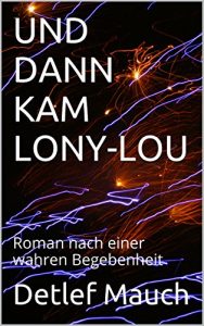 Descargar UND DANN KAM LONY-LOU: Roman nach einer wahren Begebenheit (German Edition) pdf, epub, ebook