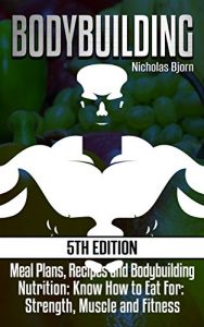 Descargar Bodybuilding: Meal Plans, Recipes and Bodybuilding Nutrition: Know How to Eat For: Strength, Muscle and Fitness (muscle and fitness, calories, muscle building, … diet, muscle growth) (English Edition) pdf, epub, ebook