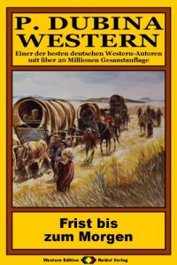 Descargar P. Dubina Western, Bd. 11: Frist bis zum Morgen (Western-Reihe) (German Edition) pdf, epub, ebook