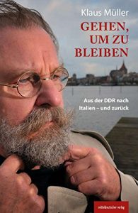 Descargar Gehen, um zu bleiben: Aus der DDR nach Italien – und zurück (German Edition) pdf, epub, ebook