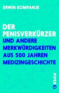 Descargar Der Penisverkürzer: und andere Merkwürdigkeiten aus 500 Jahren Medizingeschichte (German Edition) pdf, epub, ebook