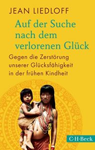 Descargar Auf der Suche nach dem verlorenen Glück: Gegen die Zerstörung unserer Glücksfähigkeit in der frühen Kindheit (Beck Paperback) pdf, epub, ebook