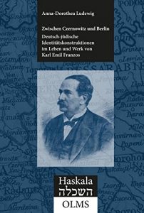 Descargar Zwischen Czernowitz und Berlin: Deutsch-jüdische Identitätskonstruktionen im Leben und Werk von Karl Emil Franzos (1847-1904) pdf, epub, ebook