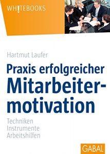 Descargar Praxis erfolgreicher Mitarbeitermotivation: Techniken, Instrumente, Arbeitshilfen (Whitebooks) (German Edition) pdf, epub, ebook