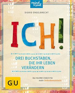 Descargar ICH! Drei Buchstaben, die Ihr Leben verändern: Der kleine Coach für mehr Selbstbewusstsein (GU Der kleine Coach) pdf, epub, ebook