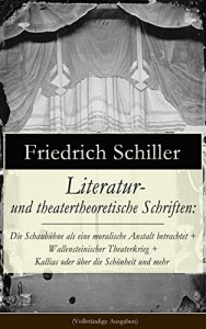 Descargar Literatur- und theatertheoretische Schriften: Die Schaubühne als eine moralische Anstalt betrachtet + Wallensteinischer Theaterkrieg + Kallias oder über … Dichtung und mehr (German Edition) pdf, epub, ebook